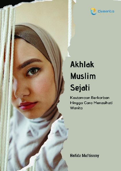 Akhlak Muslim Sejati: Keutamaan Berkorban Hingga Cara Menasihati Wanita